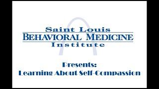 St. Louis Behavioral Medicine Institute: Learning about self compassion