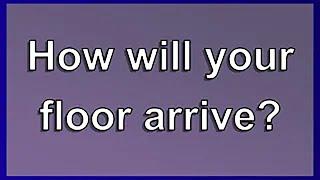 How We Get Your Floor to You - Floors To Your Home