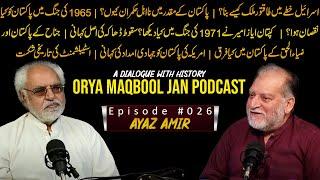 A Dialogue With History | Orya Maqbool Jan Podcast Episode #026 | Ayaz Amir