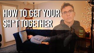 How to Get Your SH*T Together