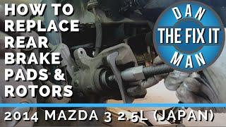 2014 MAZDA 3 2.5L HOW TO REPLACE REAR BRAKE PADS & ROTORS (MADE IN JAPAN) DIY