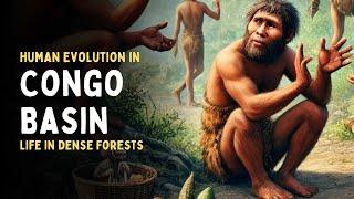 Human Evolution in the Congo Basin: Life in Dense Forests | Ancient Humans