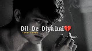 Dil De Diya Hai [ Slowed + Reverb ] 90's lo-fi Mix [ Best 90's Bollywood Sad Song..