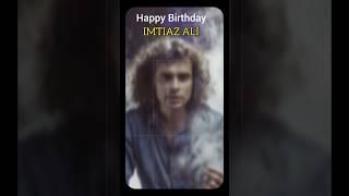 happy birthday imtiaz ali garu