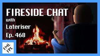 Ep. 468 - Fireside Chat w/ Lateriser