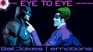 BatJokes| Eye to eye (emotions)