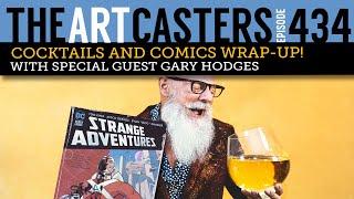 Artcasters 434 - Cocktails and Comics Wrap-up with Gary Hodges