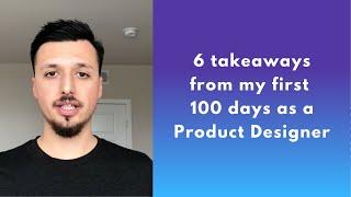 6 takeaways from my first 100 days as a Product Designer