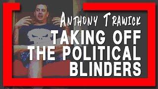 Taking off the Political Blinders - Anthony Trawick