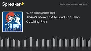 There's More To A Guided Trip Than Catching Fish