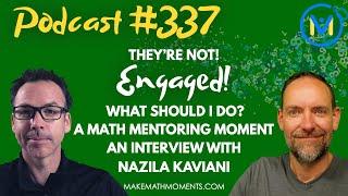 Ep337: They’re Not Engaged! What Should I Do? - A Math Mentoring Moment