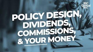 Policy Design, Dividends, Commissions, and YOUR Money | IBC Global, Inc