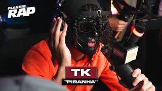 TK - Piranha #PlanèteRap