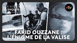 Farid Ouzzane : L'énigme de la valise - Au bout de l'enquête