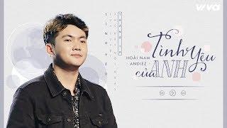 Tình Yêu Của Anh - Hoài Nam Andiez | Audio Lyric | Sing My Song 2018