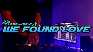 DJ WE FOUND LOVE BREAKBEAT FULL BASS TERBARU