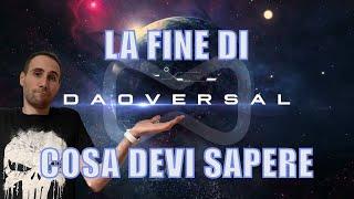 DAOVERSAL | è Davvero Tutto Finito? | Rispondo Alle Vostre Domande e Ai Commenti