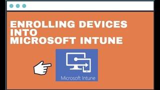 Enrolling devices into Microsoft Intune