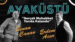 Sinan Canan ''Gerçek Muhabbet Yarıda Kalandır'' | AYAKÜSTÜ 1.Bölüm