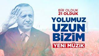 YOLUMUZ UZUN BİZİM | BİR OLDUK 21 OLDUK | YENİ MÜZİK