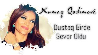 Xumar Qədimova — Dustaq Bir Də Sevər Oldu