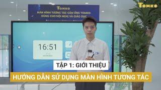 Hướng dẫn sử dụng Màn hình tương tác TOMKO | Tập 01: Giới thiệu