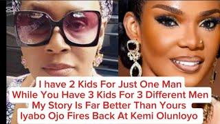 I HAVE 2 KIDS FOR ONE MAN WHILE YOU HAVE 3 KIDS FOR 3 DIFFERENT MEN IYABO OJO FIRES BACK AT KEMI
