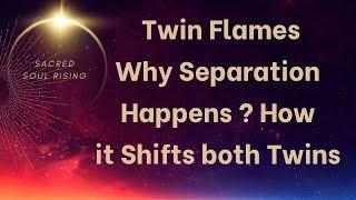 Twin Flames  Why Separation Happens? How Both Twins Shift through it ️