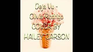 Deja Vu - Olivia Rodrigo | Cover by HAILEY CARSON