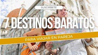  Los 7 Mejores Destinos Baratos para Viajar en Pareja  en 2025 ️