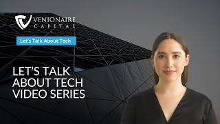 Welcome to the Let's Talk About Tech Video Series | Venionaire Capital