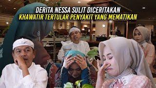 DERITA NESSA SULIT DICERITAKAN | KHAWATIR TERTUL4R PENY4K1T YANG MEMAT1KAN