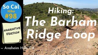 Hike #98N: The Barham Ridge Loop, Santiago Oaks Reg. Park, Anaheim Hills, CA (Narrative Version)