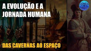 A evolução e a jornada da humanidade - das cavernas ao espaço