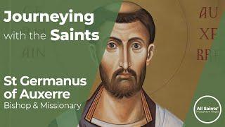 Who is St Germanus of Auxerre? - Journeying with the Saints