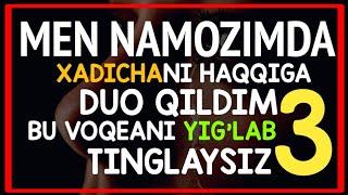 МЕН НАМОЗИМДА ХАДИЧАНИ ДУО ҚИЛДИМ | ЭШИТИБ ЙИҒЛАЙСИЗ | (ЯКУНИЙ ҚИСМ)