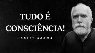 Robert Adams - Tudo é Consciência!