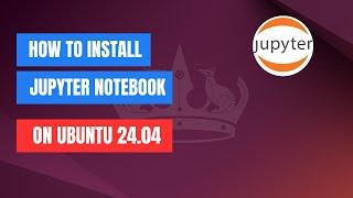 How to Install Jupyter Notebook on Ubuntu 24.04