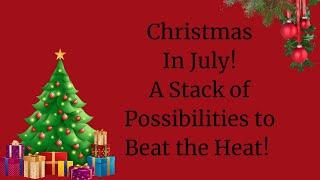 Christmas In July | A Pile of Possibilities to Beat The Heat!