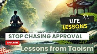 Stop Chasing Approval  Lessons from Tao