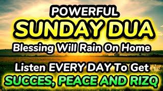 POWERFUL SUNDAY DUA - LISTEN EVERY DAY TO GET SUCCESS, PEACE, & RIZQ - Blessings Will Rain On Home