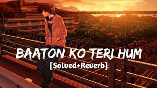 Baaton Ko Teri Hum...[Slowed+Reverb]-Arijit Singh | Music Lovers Lyrics