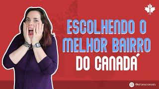 ESCOLHENDO O MELHOR BAIRRO PARA MORAR NO CANADÁ