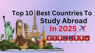 Top 10 Best Countries To Study Abroad In 2025