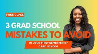 FREE Grad School Prep Course - 3 Mistakes to Avoid in Your First Semester