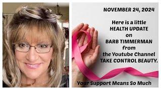 Content Creator Barb Timmerman from the Youtube Channel TAKE CONTROL BEAUTY Health Update 11/24/2024