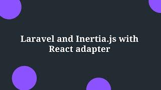 Laravel and Inertia.js with React