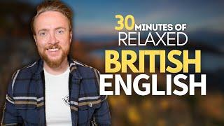 30 minutes of Relaxed British English Listening Practice | Native British English (Podcast)