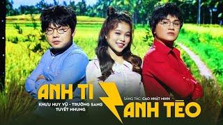 Anh Tí Anh Tèo | Khưu Huy Vũ ft Trường Sang ft Tuyết Nhung | Một Sáng Tác Mới Về Dân Ca Hay Nhất