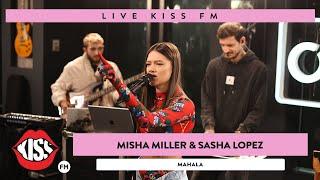 MISHA MILLER & SASHA LOPEZ - Mahala (LIVE @ KISS FM)